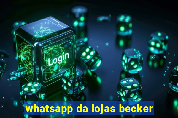 whatsapp da lojas becker